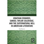 Jonathan Edwards, Samuel Taylor Coleridge, and the Supernatural Will in  American Literature