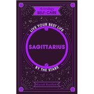 Astrology Self-Care: Sagittarius Live your best life by the stars