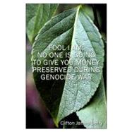Fool I Am; No One Is Going to Give You Money Preserved During Genocide War