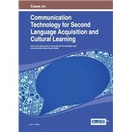 Cases on Communication Technology for Second Language Acquisition and Cultural Learning