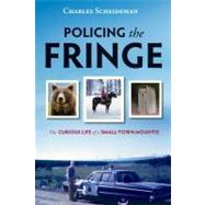 Policing the Fringe The Curious Life of a Small-Town Mountie