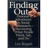 Finding Out Personal Adventures in Social Research--Discovering What People Think, Say and Do