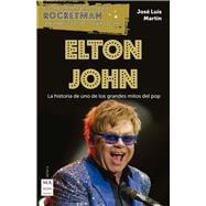 Elton John La historia de uno de los grandes mitos del pop