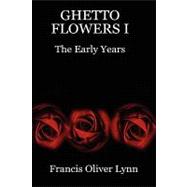 Ghetto Flowers I: The Early Years