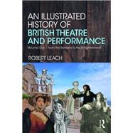 An Illustrated History of British Theatre and Performance: Volume One