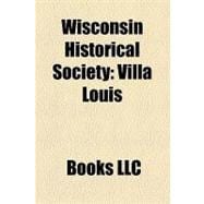 Wisconsin Historical Society : Villa Louis, Circus World Museum, First Capitol Historic Site, Stonefield, Pendarvis, H. H. Bennett Studio