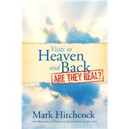 Visits to Heaven and Back - Are They Real?