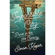 Impossible City Paris in the Twenty-First Century