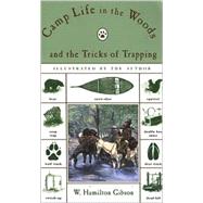 Camp Life in the Woods and the Tricks of Trapping : Containing Comprehensive Hunts on Camp Shelter, Log Huts, Bark Shanties, Woodland Beds, and Bedding, Boat, and Canoe Building, and Valuable Suggestions on Trappers' Food, Etc.