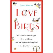 Lovebirds Discover Your Love Type--One of 8 Birds--and the Secrets to Living with the One You Love