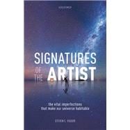 Signatures of the Artist The Vital  Imperfections That Make Our Universe Habitable