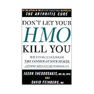 Don't Let Your HMO Kill You: How to Wake Up Your Doctor, Take Control of Your Health, and Make Managed Care Work for You
