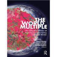 The World Multiple: Everyday Politics of Knowing and Generating Entangled Worlds