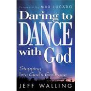 Daring to Dance with God : Stepping into God's Embrace