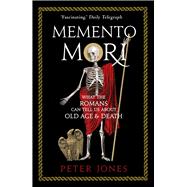Memento Mori What the Romans Can Tell Us About Old Age & Death