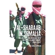 Al-Shabaab in Somalia The History and Ideology of a Militant Islamist Group