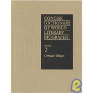 Concise Dictionary of World Literary Biography: German Writers