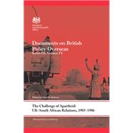 The Challenge of Apartheid: UKûSouth African Relations, 1985û1986: Documents on British Policy Overseas. Series III, Volume IX