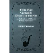 Four Max Carrados Detective Stories (A Collection of Classic Detective Stories)