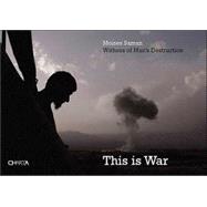 This Is War: Witness To Man's Destruction
