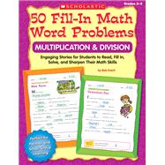 50 Fill-in Math Word Problems: Multiplication & Division Engaging Story Problems for Students to Read, Fill-in, Solve, and Sharpen Their Math Skills
