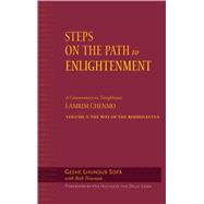 Steps on the Path to Enlightenment A Commentary on the Lamrim Chenmo, Vol. 3: The Way of the Bodhisattva