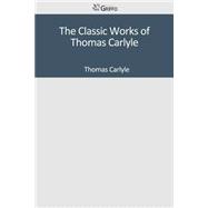 The Classic Works of Thomas Carlyle