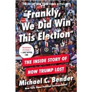 Frankly, We Did Win This Election The Inside Story of How Trump Lost