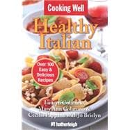 Cooking Well: Healthy Italian Over 100 Easy & Delicious Recipes