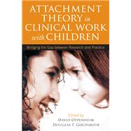 Attachment Theory in Clinical Work with Children Bridging the Gap between Research and Practice