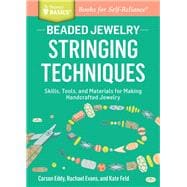 Beaded Jewelry: Stringing Techniques Skills, Tools, and Materials for Making Handcrafted Jewelry. A Storey BASICS® Title