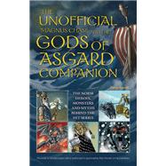 The Unofficial Magnus Chase and the Gods of Asgard Companion The Norse Heroes, Monsters and Myths Behind the Hit Series