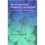 The WTO and India's Pharmaceuticals Industry Patent Protection, TRIPS, and Developing Countries