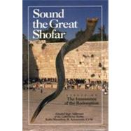 Sound the Great Shofar : Essays on the Imminence of the Redemption Adapted from the Essays of the Lubavitcher Rebbe