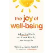 The Joy of Well-Being A Practical Guide to a Happy, Healthy, and Long Life