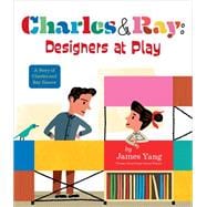 Charles & Ray: Designers at Play A Story of Charles and Ray Eames book cover, ISBN 9780593404829