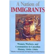 A Nation of Immigrants: Women, Workers, and Communities in Canadian History, 1840S-1960s
