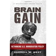 Brain Gain Rethinking U.S. Immigration Policy