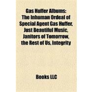 Gas Huffer Albums : The Inhuman Ordeal of Special Agent Gas Huffer, Just Beautiful Music, Janitors of Tomorrow, the Rest of Us, Integrity