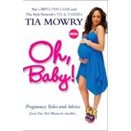 Oh, Baby! : Pregnancy Tales and Advice from One Hot Mama to Another