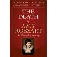 The Death of Amy Robsart An Elizabethan Mystery