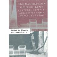 Globalization on the Line Culture, Capital, and Citizenship at U.S. Borders