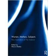 Women, Mothers, Subjects: New Explorations of The Maternal