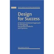 Design for Success A Human-Centered Approach to Designing Successful Products and Systems