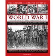 The Complete Illustrated History of World War I