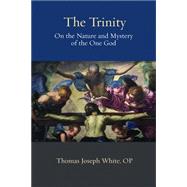 The Trinity On the Nature and Mystery of the One God