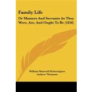 Family Life : Or Masters and Servants As They Were, Are, and Ought to Be (1856)