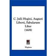 C. Julii Hygini, Augusti Liberti, Fabularum Liber