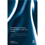 The Making of China's Foreign Policy in the 21st century: Historical Sources, Institutions/Players, and Perceptions of Power Relations