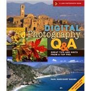 Digital Photography Q & A, Revised and Updated Great Tips and Hints from a Top Pro